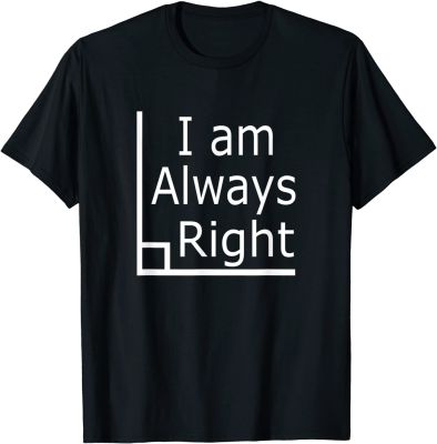 I am Always Right Funny Math T-Shirt with Right Angle Special Men Top T-shirts Leisure Tops T Shirt Cotton comfortable