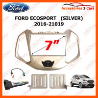 หน้ากากวิทยุรถยนต์ FORD ECOSPORT (SILVER) 2016-21019 สำหรับจอ 7 นิ้ว(NV-FR-042)