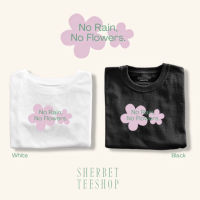 เสื้อยืดคอกลมลาย no rain,no flowers|sherbetteeshop