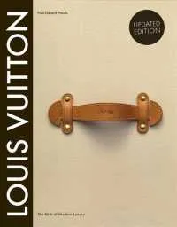 Louis Vuitton: The Birth of Modern Luxury (Updated Edition) by Louis Vuitton,  Hardcover