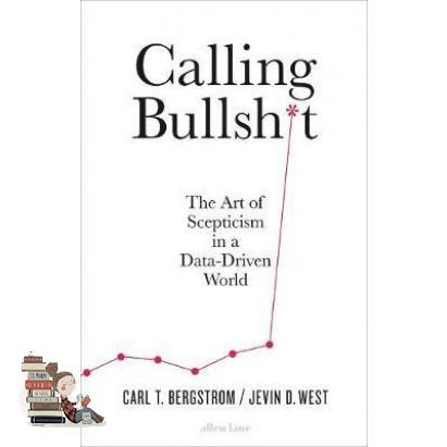 Follow your heart. ! CALLING BULLSHIT: THE ART OF SCEPTICISM IN A DATA-DRIVEN WORLD