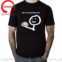 Funny Hey You Dropped This Your Brain Sarcasm T Shirt Man Graphic Cotton Streetwear Short Sleeve Harajuku T-Shirt New Men Tshirt