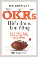 OKRs Hiểu Đúng, Làm Đúng - Cách Để Áp Dụng Thành Công OKRs Ngay Từ Đầu