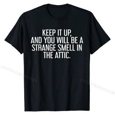 Keep It  And You Will Be A Strange Smell In The Attic Tee Hip hop Cotton Mens Tops Shirt Printing Hip Hop Top T-shirts