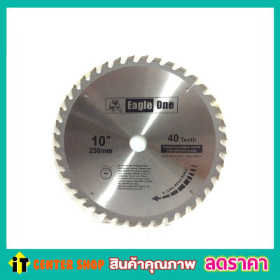 Eagle One Circular saw blade ใบเลื่อยวงเดือน 10"x40T ใบเลือยตัดไม้ ใบเลือยวงเดือน10 ใบเลือยตัดไม้10 Wood saw blade ใบเลื่อยแข็งแกร่ง