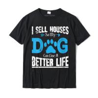 Womens Funny Realtor I Sell Houses So Dog Can Live A Better Life T-shirt T Shirts Tops Tees Company Cotton Geek Casual Mens - lor-made T-shirts XS-6XL