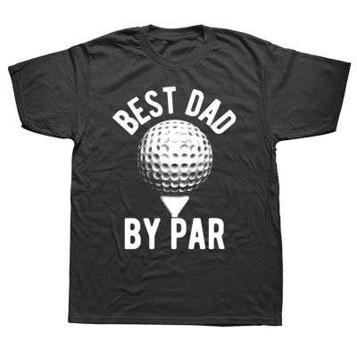 Best Dad by Par T Shirt Funny Fathers Day Golfer Golfing Graphic Cotton Streetwear Short Sleeve Hip Hop T-shirt Men