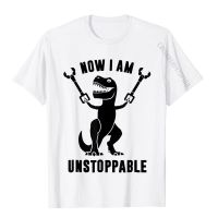 Now I Am Unstoppable Funny T-Rex T-Shirt Tops Shirt Funny Printed Cotton Men T Shirt Printed
