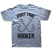 Part Time Hooker T เสื้อตกปลาตลก Hook Sarcastic Graphic Cotton Streetwear แขนสั้นวันเกิดของขวัญฤดูร้อนสไตล์เสื้อยืดคุณภาพสูง