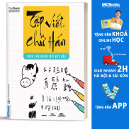 Tập Viết Chữ Hán Dành Cho Người Mới Bắt Đầu - MCBooks