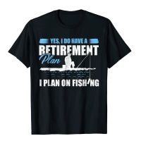 Yes I Do Have A Retirement Plan I Plan On Fishin T-Shirt Cotton Casual Tops T Shirt Brand Mens T Shirts Europe