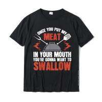 Dirty Adult Gift T-Shirt Meat In Your Mouth BBQ Joke Tee T-Shirt Cotton T Shirt For Men Comfortable T Shirts Hip Hop Funny