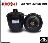 OBOM UNIT 120/150 ( จำนวน 1 ตัว ) Obom ยูนิตฮอร์น 120/150w 16โอห์ม Made in Thailand