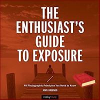 The best The Enthusiasts Guide to Exposure : 45 Photographic Principles You Need to Know หนังสือภาษาอังกฤษมือ1(New) ส่งจากไทย