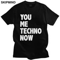 Funny Humor Quote You Me Techno Now Tshirt Men Cotton Top Music Slogan Detroit Acid House Tee Shirt Short Sleeved Casual T-shirt XS-6XL