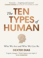 TEN TYPES OF HUMAN, THE: A NEW UNDERSTANDING OF WHO WE ARE, AND WHO WE CAN BE