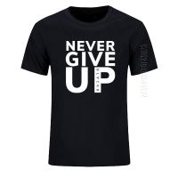 Never Give Up T Shirt Men Cool Funny Cotton Clothes Unique Tshirts Customize