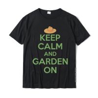 Keep Calm And Garden On T Shirt Gardening Plant Lover Cotton Top T-Shirts For Men Casual Tops Shirt Newest Geek