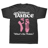 Funny Ballet Point Ballerina Dance Girls T Shirts Graphic Cotton Streetwear Short Sleeve Birthday Gifts T shirt Mens Clothing XS-6XL