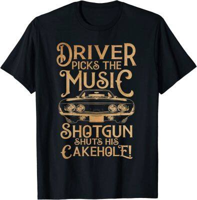 Funny Driver Picks The Music Shotgun Shuts His Cakehole T-Shirt