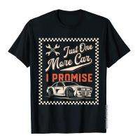 Just One More Car I Promise Funny Auto Mechanic Vintage Gift T-Shirt Tops Tees Fashion Design Cotton Top T-Shirts Normal