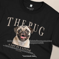 เสื้อยืดสกรีนลาย The Pug น้องหมาปั๊ก [Classic Cotton 100% by Oversized Club]
