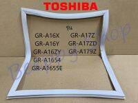 ขอบยางตู้เย็น Toshiba รุ่น GR-A16X/A16Y/A16ZY/A1654/A1655E/A17Z/A17ZD/A179Z ของแท้