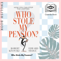 [Querida] หนังสือภาษาอังกฤษ Who Stole My Pension? : How You Can Stop the Looting by Robert Kiyosaki, Edward Siedle