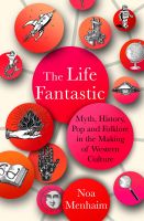 หนังสืออังกฤษ The Life Fantastic : Myth, History, Pop and Folklore in the Making of Western Culture [Hardcover]