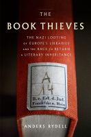 หนังสืออังกฤษใหม่ The Book Thieves : The Nazi Looting of Europes Libraries and the Race to Return a Literary Inheritance [Hardcover]