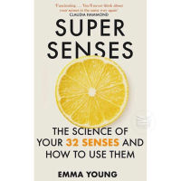 SUPER SENSES: THE SCIENCE OF YOUR 32 SENSES AND HOW TO USE THEM