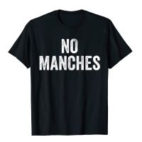 No Manches | Funny Spanish Sayings Tops T Shirt Fitted Casual Cotton Men Top T-Shirts Personalized