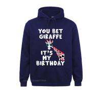 You Bet Giraffe Its My Birthday Funny Giraffe Long Sleeve Hoodies Man Sweatshirts Custom Hoods Oversized Graphic Hoodie Size Xxs-4Xl