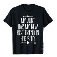 My Aunt Has My New Best Friend In Her Belly Funny Cousin T-Shirt T Shirt Prevalent Cotton Men Tops Shirt Comics S-4XL-5XL-6XL