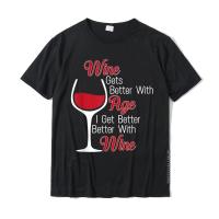 Wine Gets Better With Age I Get Better With Wine Tshirt Casual Street Tees Special Cotton Men T Shirts