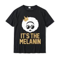 Its The Melanin African American Melanin Shirt For Cute T Shirt Cotton Shirt For Men Custom