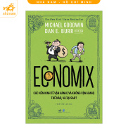 Sách - Economix - Các nền kinh tế vận hành và không vận hành thế nào và