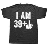 I Am 39 Plus Middle Finger T Shirt 40th Graphic Cotton Streetwear Short Sleeve Birthday Gifts Summer Style T-shirt Mens Clothing