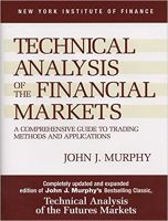 Technical Analysis of the Financial Markets : A Comprehensive Guide to Trading Methods and Applications [Hardcover]