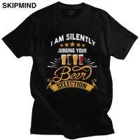 Fashion Male I Am Silently Dudging Your Craft Beer Selection T Shirt Short Sleeved Cotton T-shirt Designer Alcohol Drinking Tee XS-6XL