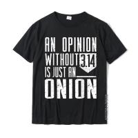 Funny Math Shirt An Opinion Without 3.14 Just Onion Pi Day T-Shirt Cotton Tops Tees Hip Hop Company Casual Top T-Shirts