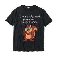 Funny Even A Blind Squirrel Finds A Nut T-Shirt Top T-Shirts Group Cotton Men Tees Casual