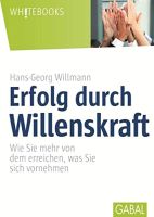 Erfolg durch Willenskraft: Wie Sie mehr von dem erreichen, was Sie sich vornehmen (Whitebooks) (German)