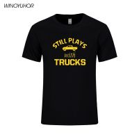 Still Plays With Truck Printer Tee Shirt Men Casual Short Sleeve T-Shirt Cotton MenS Tops Funny Trucker Driver Gift Tshirt S-4XL-5XL-6XL