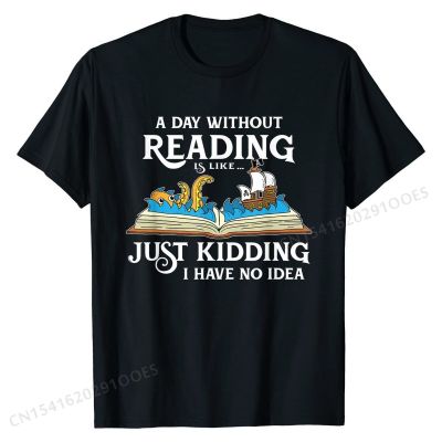 A Day Without Reading is like - Book Lover Gift &amp; Reading T-Shirt Casual Tops Shirt for Men Tshirts Camisa Brand New