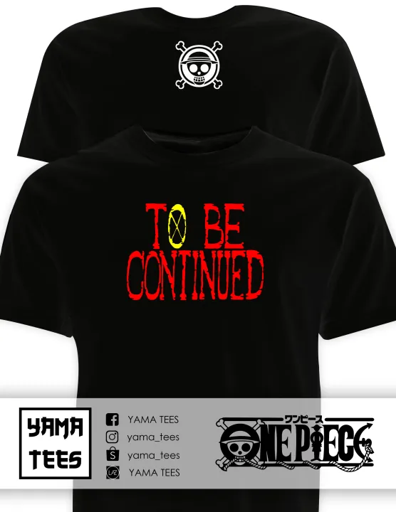 One Piece To Be Continued Logo T Shirt Yama Tees Lazada Ph