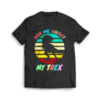 เสื้อผ้าผชเสื้อยืด พิมพ์ลายไดโนเสาร์ My Trex Funny Ask Me AboutS-5XL  TA7F