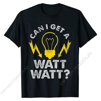 Can I Get A Watt Watt Funny Electrician T-Shirt Cotton Men Tees Unique Newest Normal T Shirt