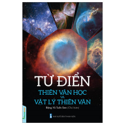 Sách Từ Điển Thiên Văn Học Và Vật Lý Thiên Văn