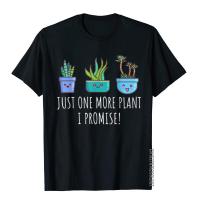 Just One More Plant I Promise Succulent Cactus Succa Gift T-Shirt T Shirt Outdoor Fitted Cotton Tops Shirts Vintage For Men S-4XL-5XL-6XL